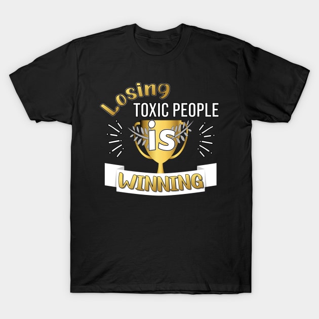 LOSING TOXIC PEOPLE DESIGN GOLD AND WHITE LETTERS T-Shirt by KathyNoNoise